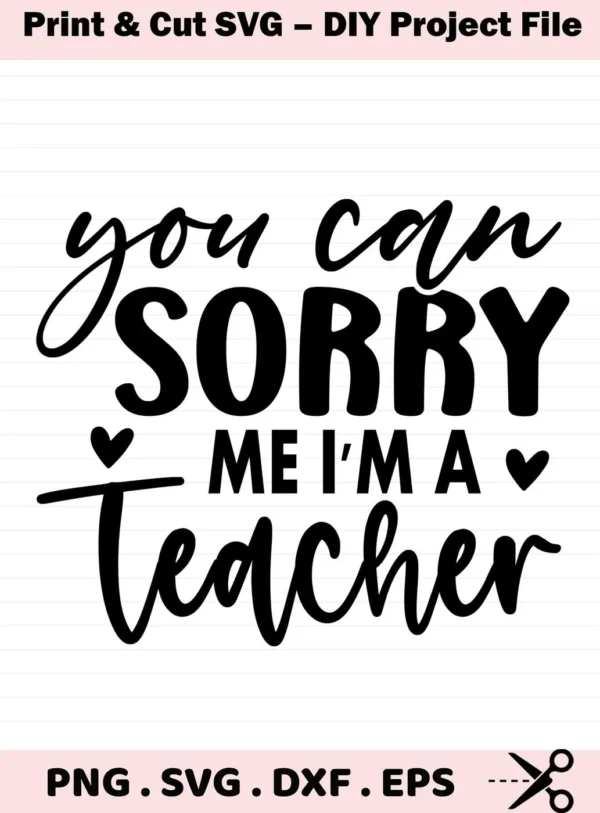 Sorry I'm A Teacher" quote SVG design. Digital file for Cricut, Silhouette.