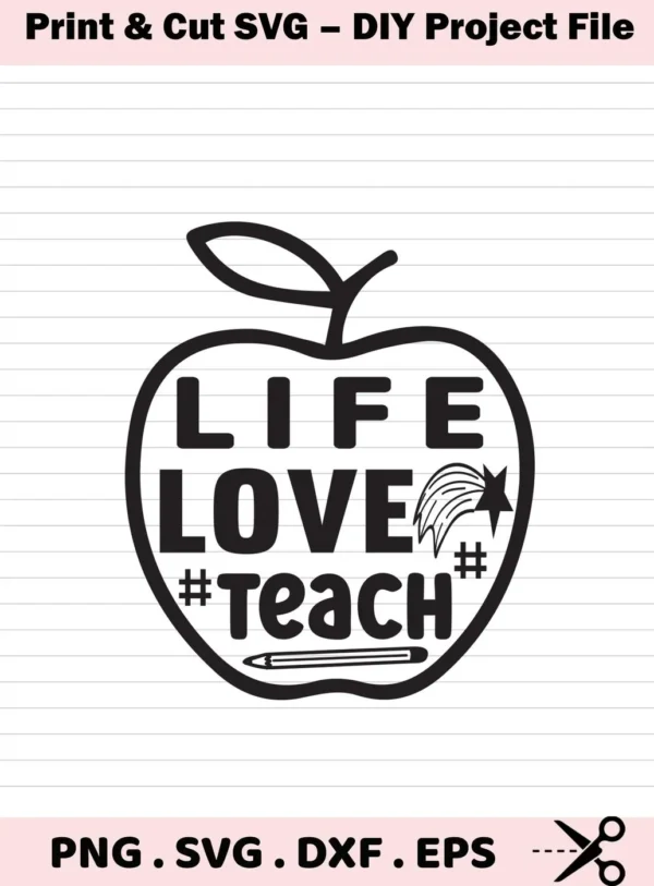 Apple outline with "Life Love Teach" quote, a Teacher Apple SVG design for Cricut, Silhouette, and other cutting machines.
