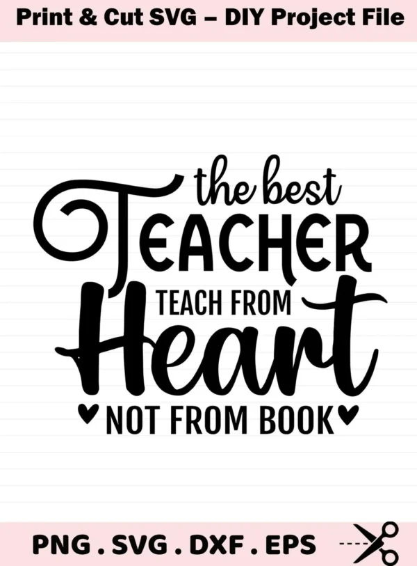 Teach From Heart" quote, best teacher SVG design for Cricut, Silhouette. Digital download for crafting.