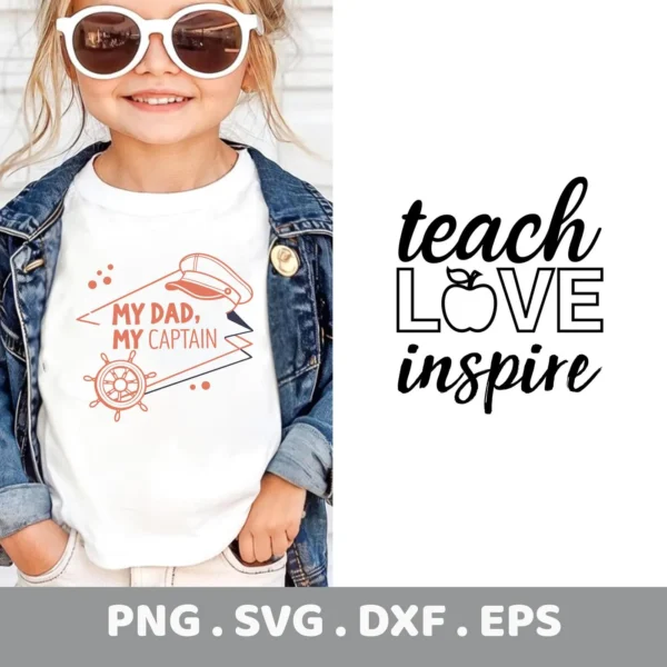 Child wearing a shirt with "My Dad, My Captain" design and "Teach Love Inspire SVG" on the side, a digital cut file.