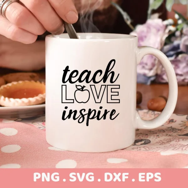 White mug with "Teach Love Inspire" SVG design. Digital cut file for classroom decor, available in PNG, SVG, DXF, EPS formats.