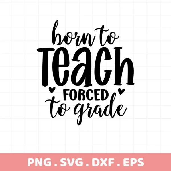 Born to Teach SVG" design, a digital file for Cricut, Silhouette, and other cutting machines.