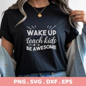 Wake Up Teach Kids" design on black t-shirt, a Teach Kids SVG digital file for Cricut and Silhouette projects.
