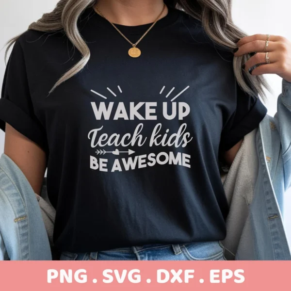 Wake Up Teach Kids" design on black t-shirt, a Teach Kids SVG digital file for Cricut and Silhouette projects.
