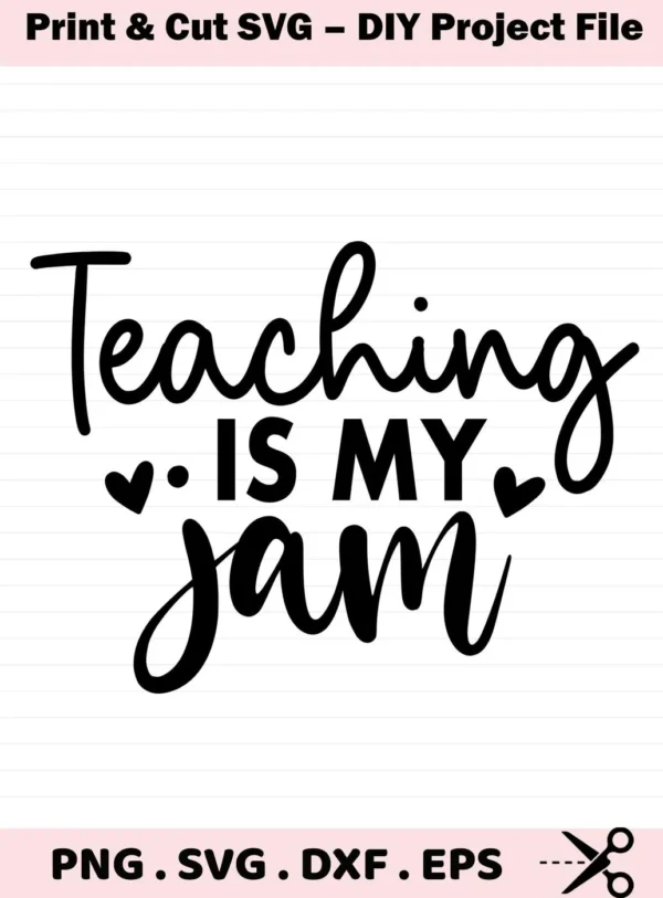 Teaching is My Jam" quote in black script. Teaching is Jam SVG file for Cricut.