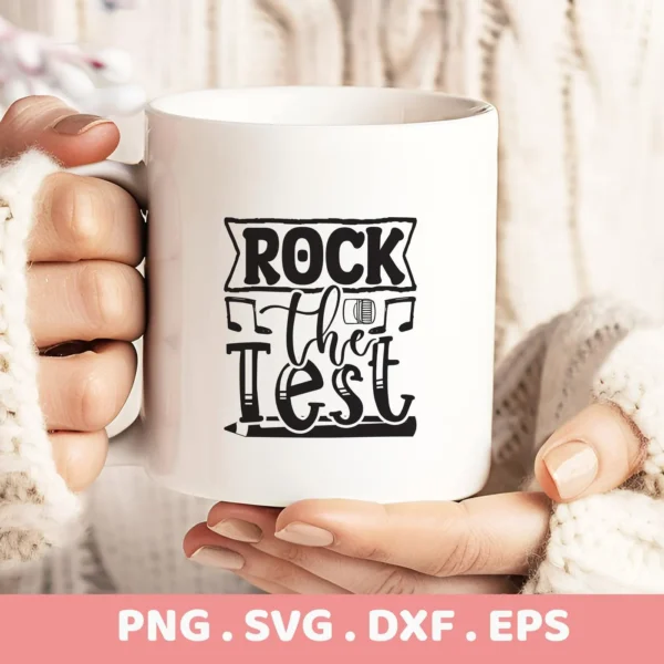 White mug held by hands with "Rock the Test" SVG design. Digital download for Cricut, Silhouette.