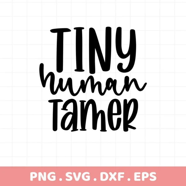 Black "Tiny Human Tamer" text. Tiny Human Tamer SVG, digital file for Cricut.