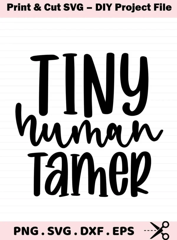 Black "Tiny Human Tamer" text. Tiny Human Tamer SVG, a digital file for Cricut and Silhouette projects.