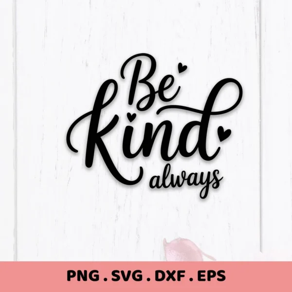 Black "Be Kind Always" script on white wood. Be Kind SVG digital file for home decor, PNG included.