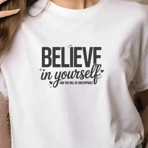 Believe yourself SVG" design on white t-shirt, a digital file for Cricut and Silhouette crafting.