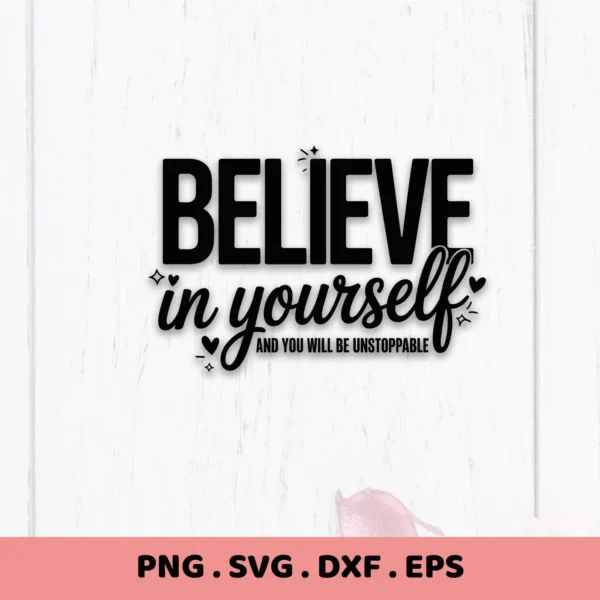 Believe in yourself SVG" quote design. Digital download for Cricut, Silhouette projects.