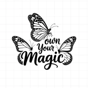 Three butterflies with "Own Your Magic" text, butterfly magic SVG, digital file for Cricut.