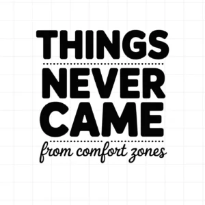 Things Never Came From Comfort Zones" quote. Comfort Zone SVG for Cricut, Silhouette.
