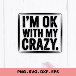 I'm OK With My Crazy" SVG design in a frame. Digital I'm Crazy SVG file for Cricut, Silhouette.