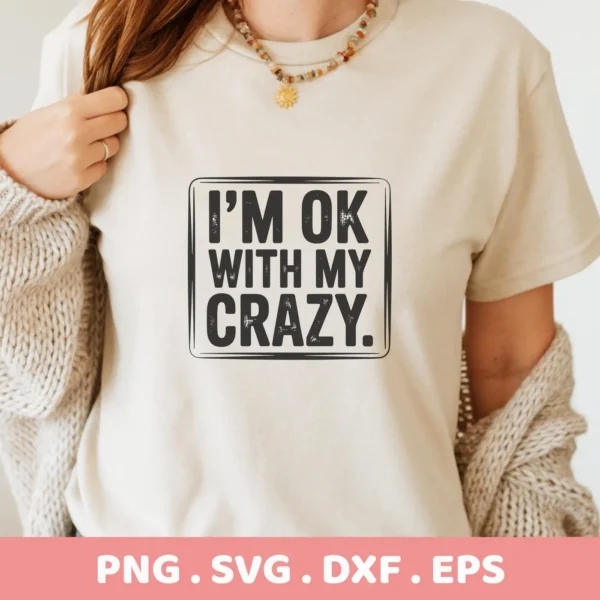 T-shirt mockup with "I'm OK With My Crazy" SVG design, a digital file for Cricut and Silhouette projects.