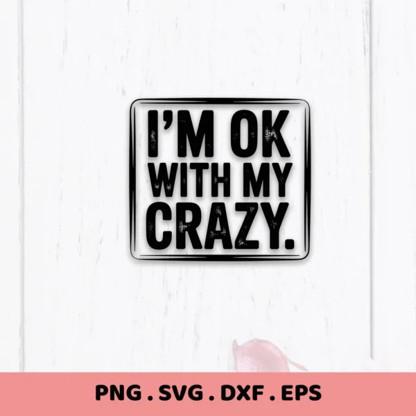 I'm OK With My Crazy" SVG design in a frame. Digital I'm Crazy SVG file for Cricut, Silhouette projects.
