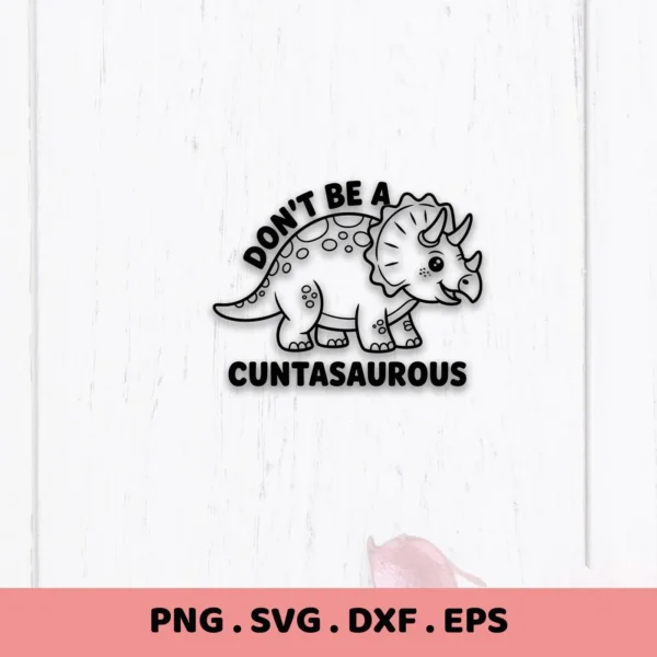 Cartoon Triceratops with "Don't Be A Cuntasaurous" Dinosaur SVG design, a digital file for Cricut and Silhouette projects.