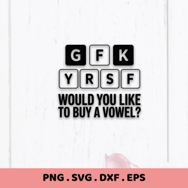 GFK YRSF "Would You Like To Buy a Vowel?" design. Buy Vowel SVG for Cricut, Silhouette. Digital download.