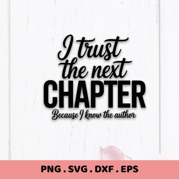 I Trust The Next Chapter" quote. Next Chapter SVG digital download for Cricut, Silhouette projects.