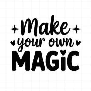 Black "Make Your Own Magic" text design. Make Magic SVG file for Cricut, Silhouette, and other cutting machines.