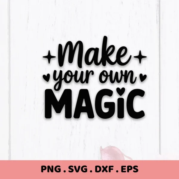 Make Your Own Magic" SVG design. Digital download for Cricut, Silhouette crafting.