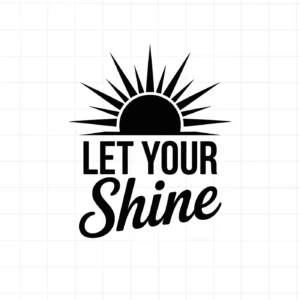 Black "Let Shine" text with sun graphic. Let Shine SVG, a digital cut file for crafts.