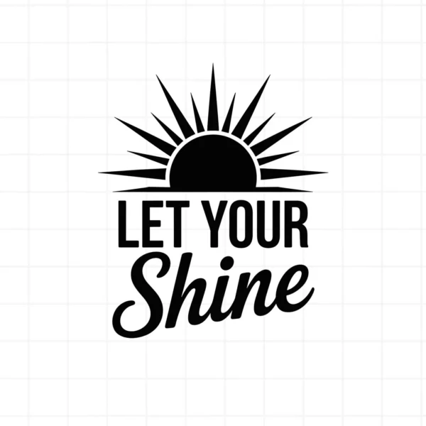 Black "Let Shine" text with sun graphic. Let Shine SVG, a digital cut file for crafts.