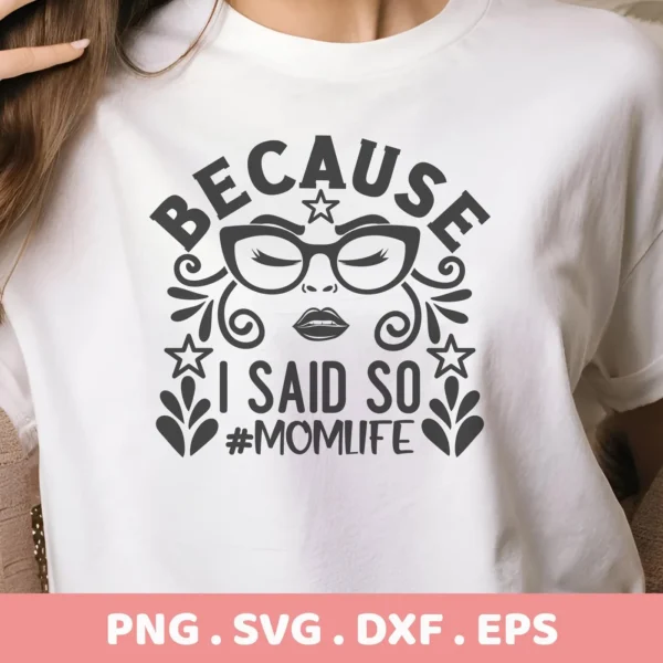 T-shirt mockup with Momlife quote SVG design, "Because I Said So," digital file for Cricut.