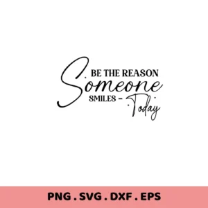 Be the reason someone smiles" SVG design. Digital download for Cricut, Silhouette, and other cutting machines.