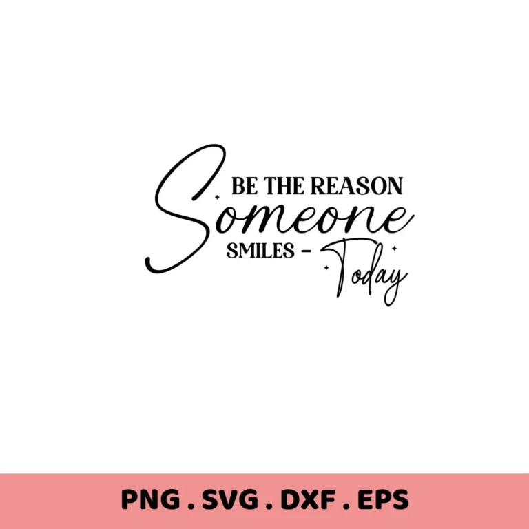 Be the reason someone smiles" SVG design. Digital download for Cricut, Silhouette, and other cutting machines.