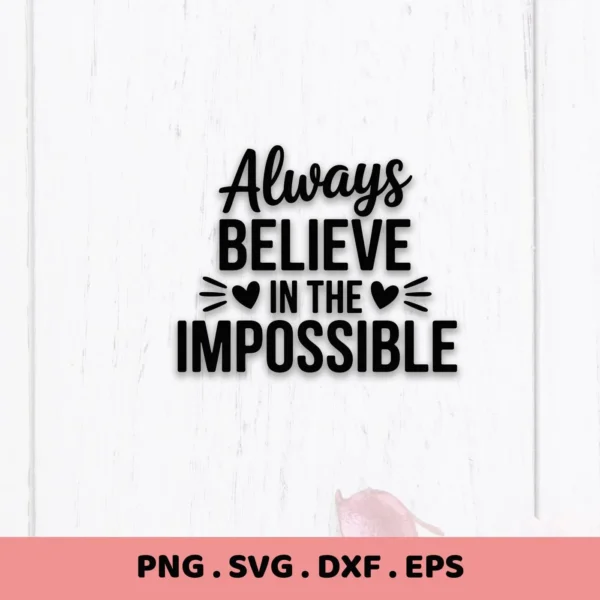 Always Believe in the Impossible" quote, a Believe Impossible SVG file for Cricut, Silhouette, and other cutting machines.