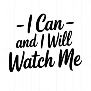 Black "I Can and I Will Watch Me" quote, I Can SVG cut file for Cricut, Silhouette, and other crafting machines.