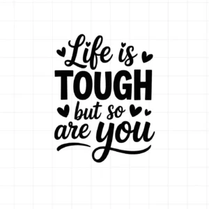 Black "Life is Tough" quote SVG design. Digital download for Cricut, Silhouette crafts.