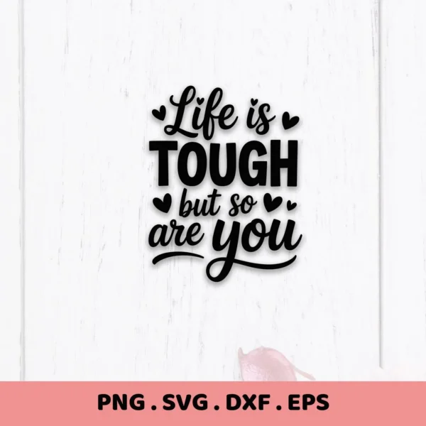 Life is Tough" quote SVG design on white wood background, a digital file for crafting.