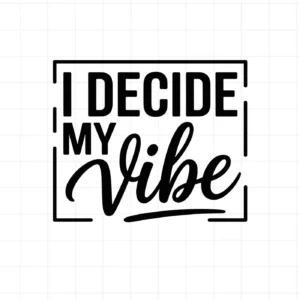 Black "I Decide My Vibe" text inside a square. Decide Vibe SVG for Cricut, Silhouette.