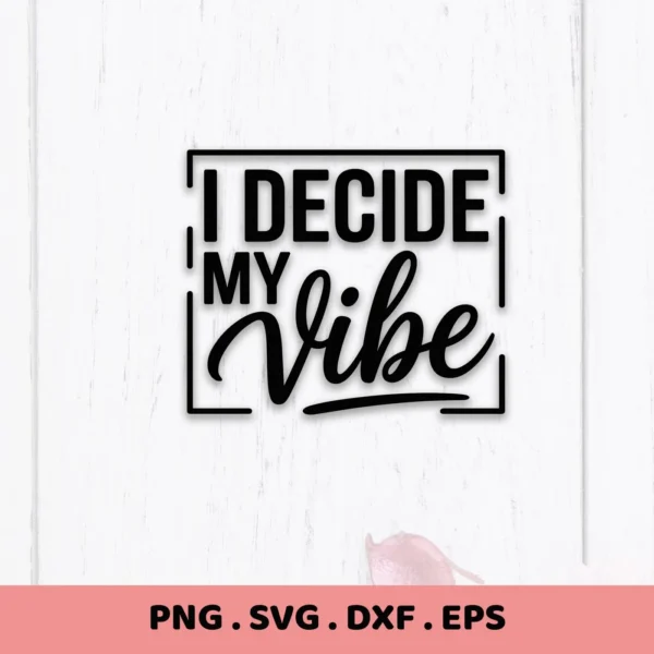 I Decide My Vibe" SVG design in black, part of a Decide Vibe SVG digital download for Cricut and Silhouette.