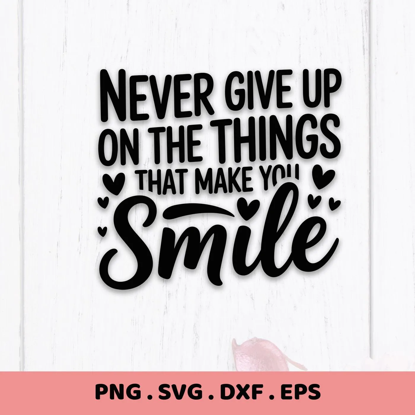 Never Give Up" Make You Smile SVG design. Digital download for Cricut, Silhouette projects.