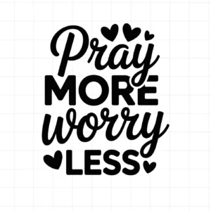 Black "Pray More Worry Less" design with hearts. Pray More SVG for Cricut, Silhouette crafting.