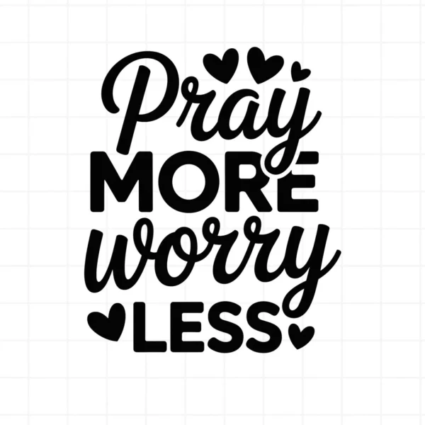 Black "Pray More Worry Less" design with hearts. Pray More SVG for Cricut, Silhouette crafting.