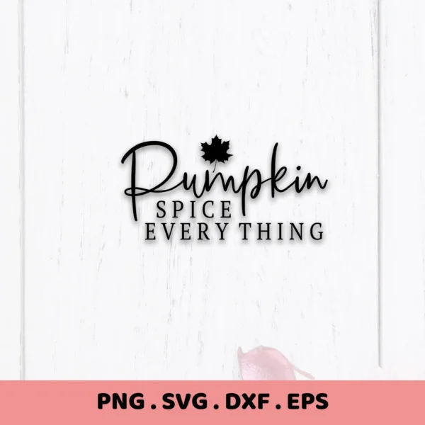 Pumpkin Spice Everything" SVG design with maple leaf. Digital cut file for Cricut, Silhouette, and other crafting machines.