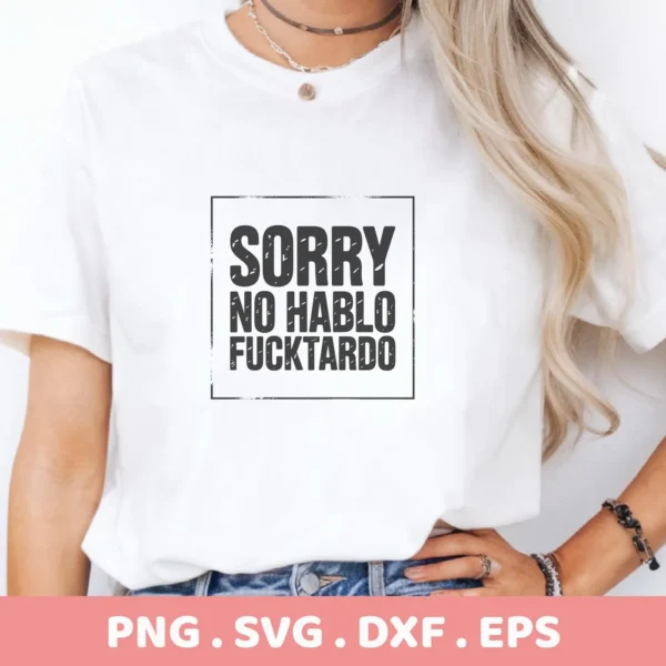 T-shirt mockup with "Sorry No Hablo F*cktardo" Offensive Quote SVG design, a digital file for Cricut.