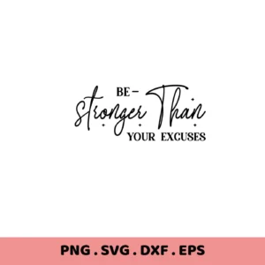 Be Stronger Than Your Excuses" SVG design. Motivational SVG cut file for Cricut, Silhouette, and more.