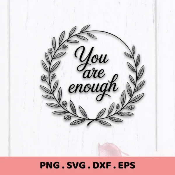 You Are Enough" SVG in floral wreath, a digital design for Cricut and Silhouette crafting.