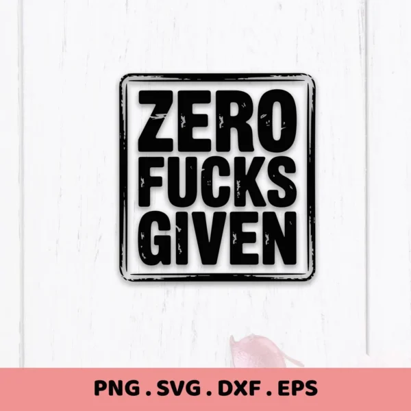 Zero Fucks Given" text in a black square, a digital SVG file for Cricut and Silhouette.